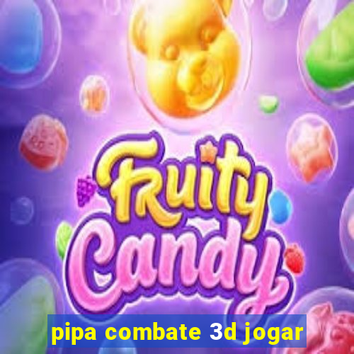 pipa combate 3d jogar